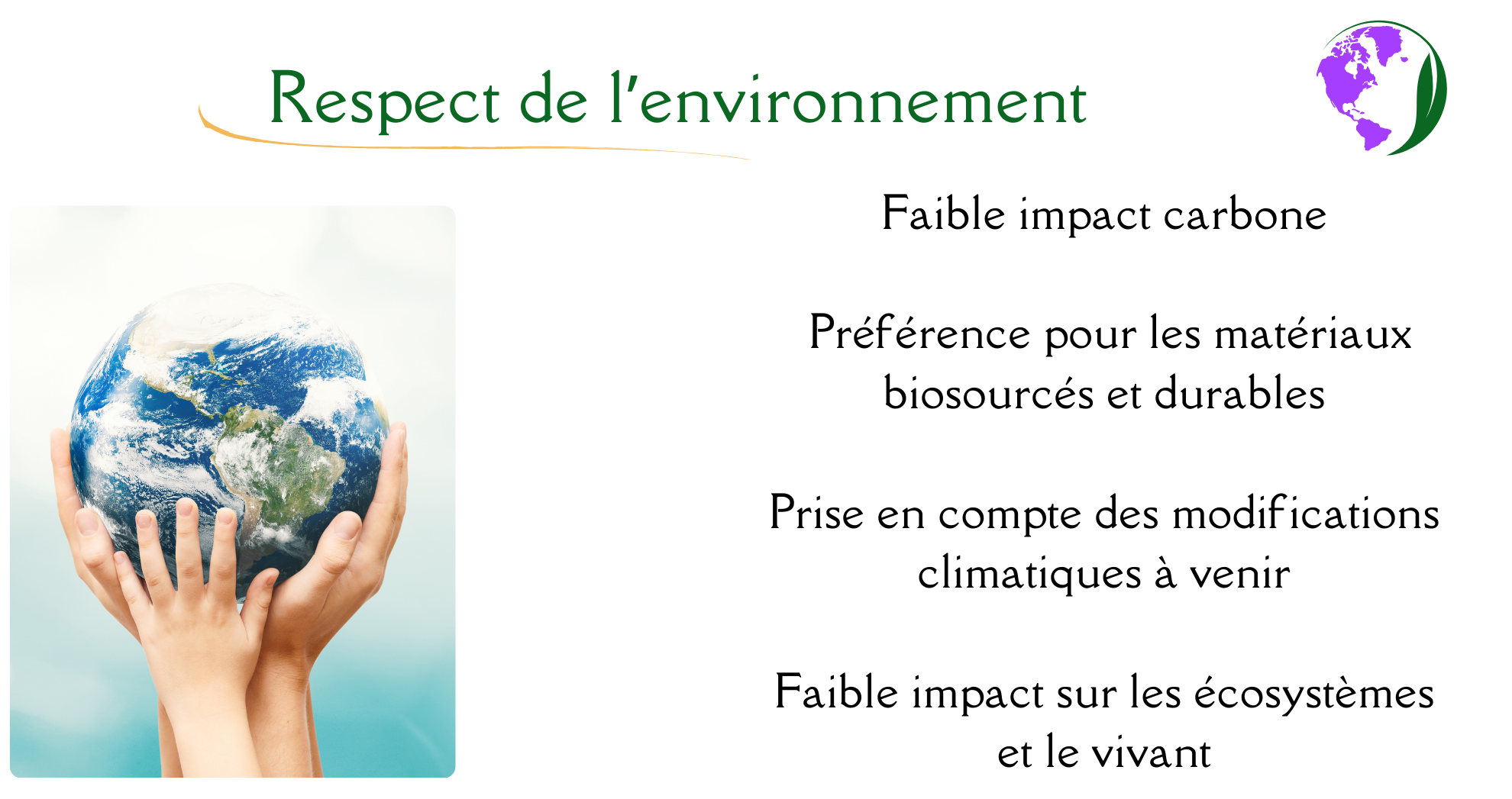 Respect de l'environnement. Faible impact carbone. Préférence pour les matériaux biosourcés et durables. Prise en compte des modifications climatiques à venir. Faible impact sur les écosystèmes et le vivant