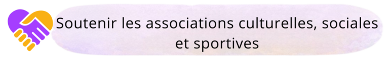 Soutenir les associations culturelles, sociales et sportives.